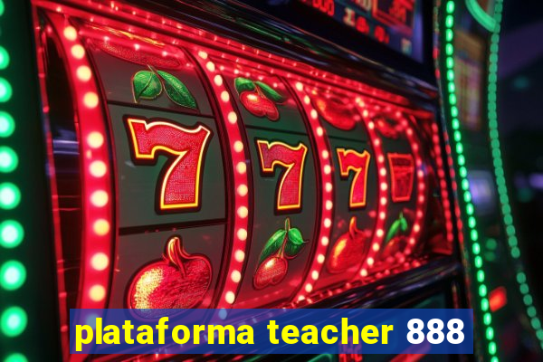 plataforma teacher 888