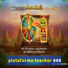 plataforma teacher 888