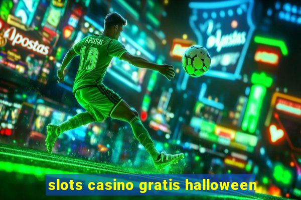 slots casino gratis halloween