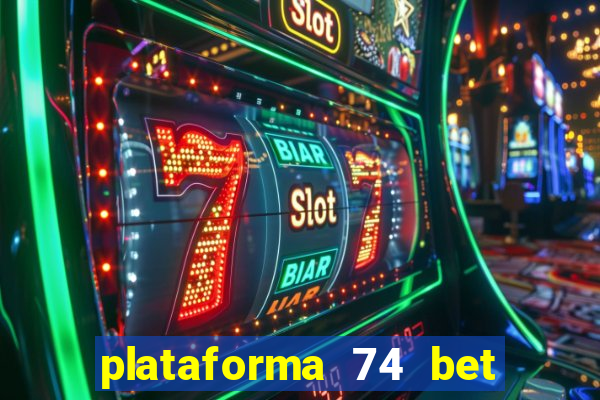 plataforma 74 bet 茅 confi谩vel