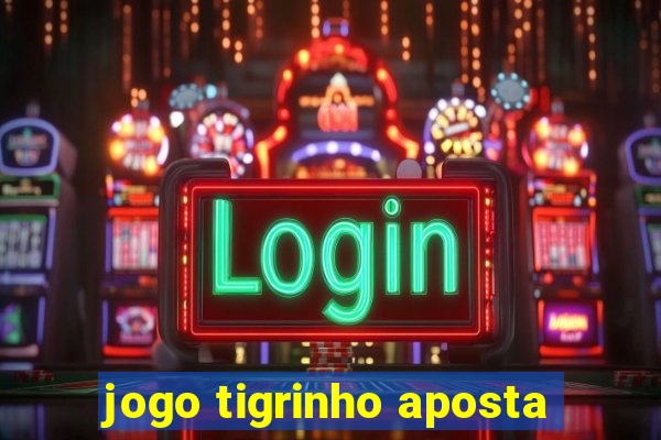 jogo tigrinho aposta