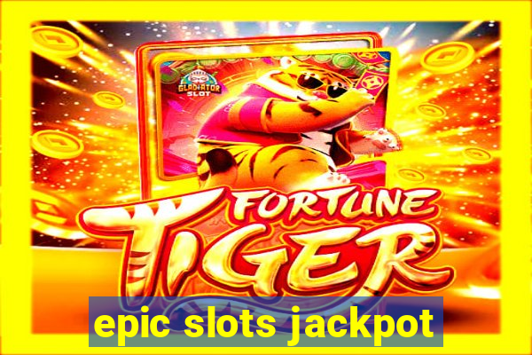 epic slots jackpot