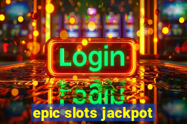 epic slots jackpot