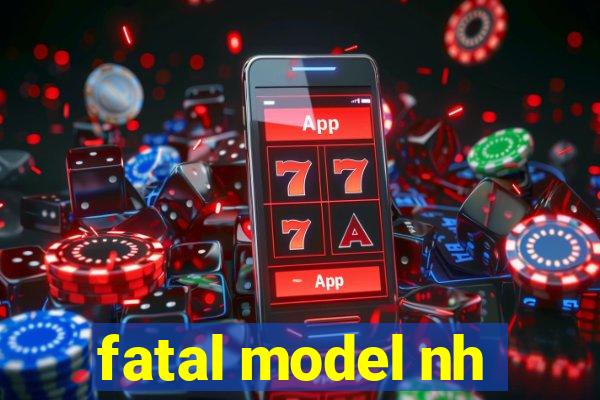 fatal model nh