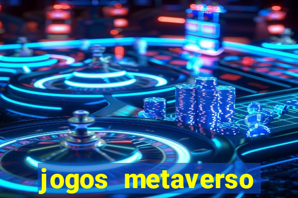 jogos metaverso para ganhar dinheiro