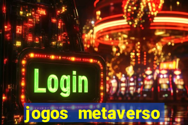 jogos metaverso para ganhar dinheiro