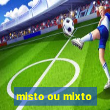 misto ou mixto