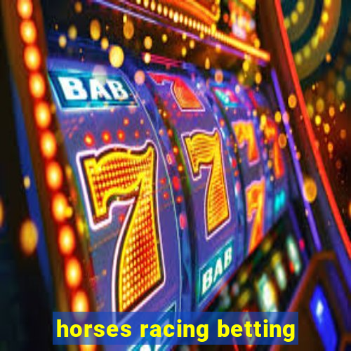 horses racing betting