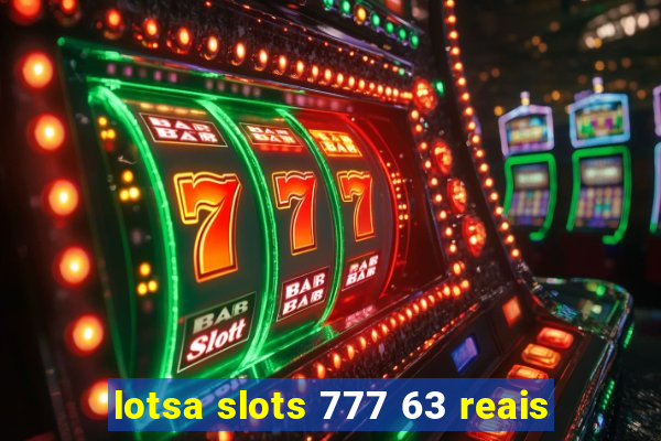 lotsa slots 777 63 reais