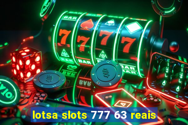 lotsa slots 777 63 reais