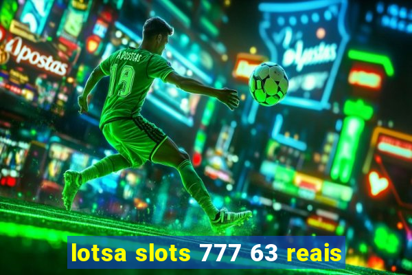 lotsa slots 777 63 reais