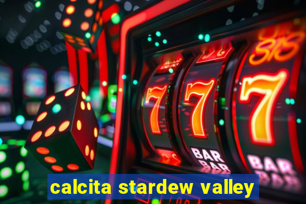 calcita stardew valley