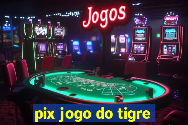 pix jogo do tigre