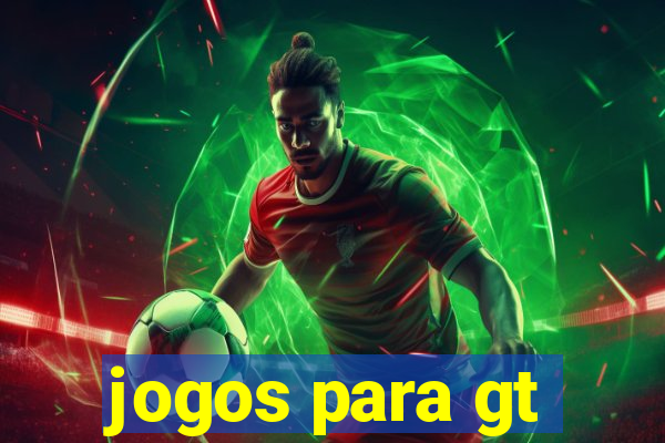 jogos para gt