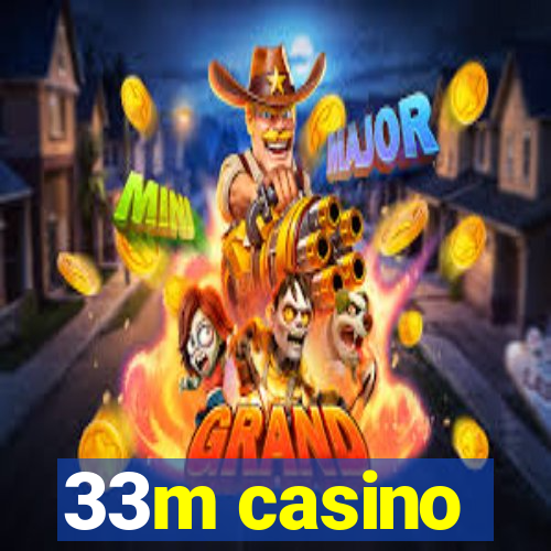 33m casino