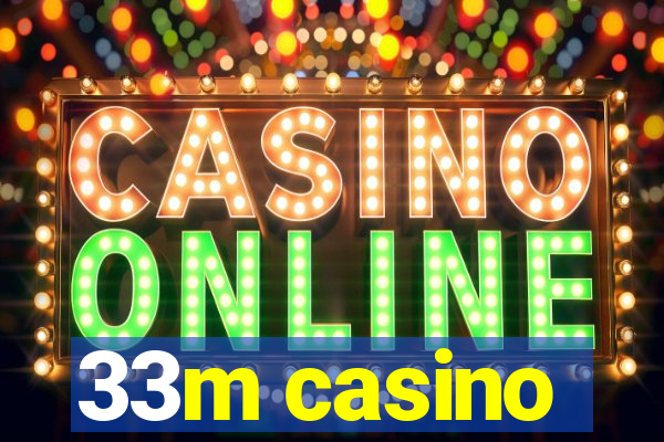 33m casino