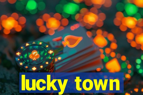 lucky town