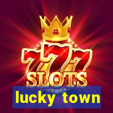 lucky town