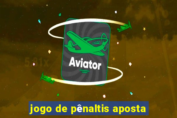 jogo de pênaltis aposta