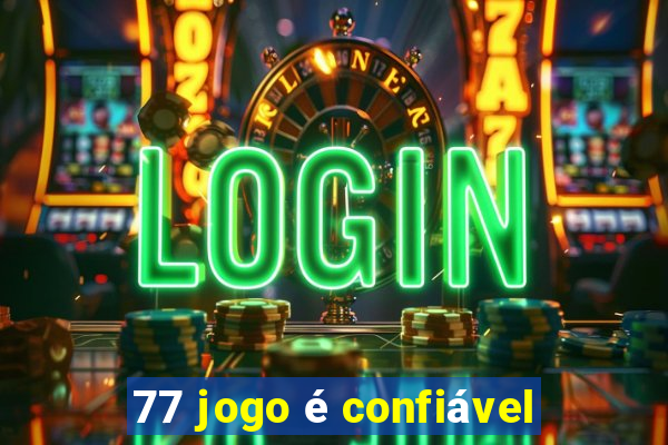 77 jogo é confiável