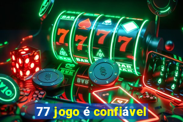 77 jogo é confiável