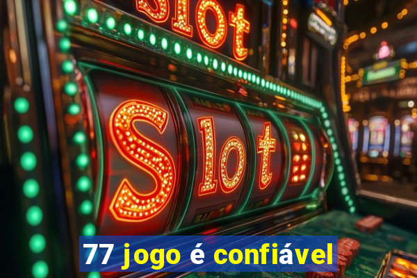 77 jogo é confiável