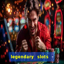 legendary slots - casino games