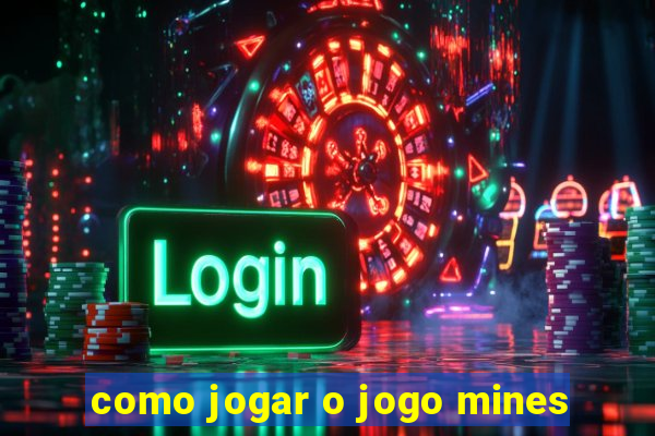 como jogar o jogo mines