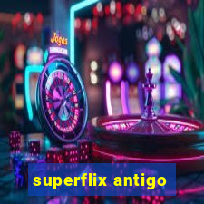 superflix antigo