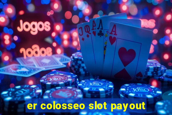 er colosseo slot payout