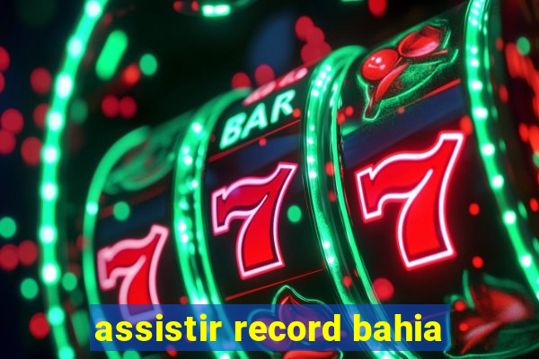 assistir record bahia