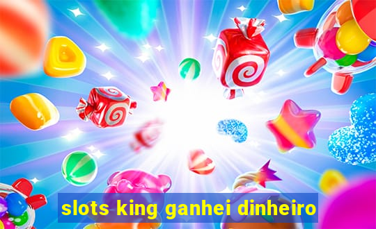 slots king ganhei dinheiro