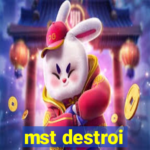 mst destroi