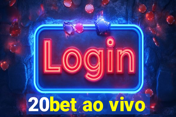 20bet ao vivo