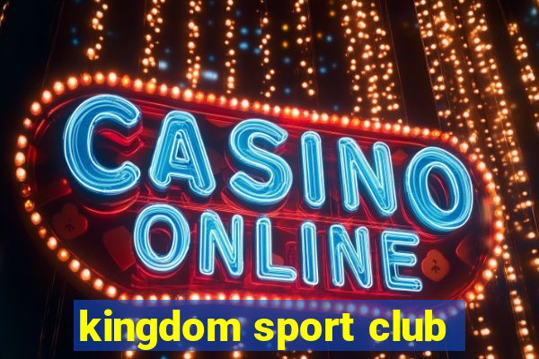 kingdom sport club