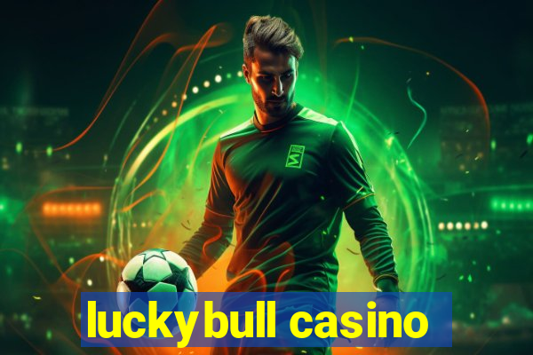 luckybull casino