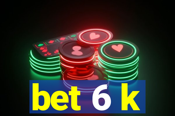 bet 6 k