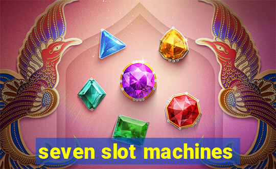 seven slot machines