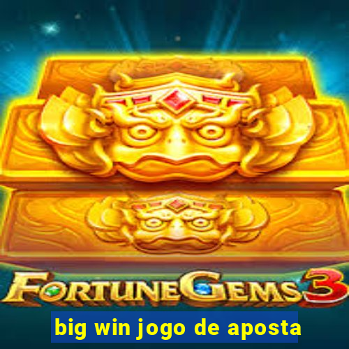 big win jogo de aposta