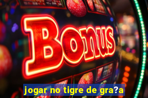 jogar no tigre de gra?a