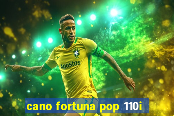 cano fortuna pop 110i