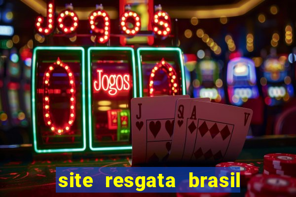 site resgata brasil é confiável