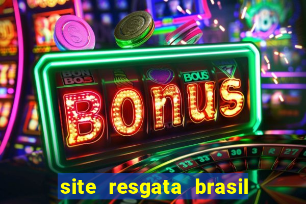 site resgata brasil é confiável