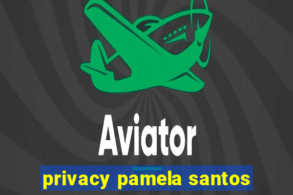 privacy pamela santos