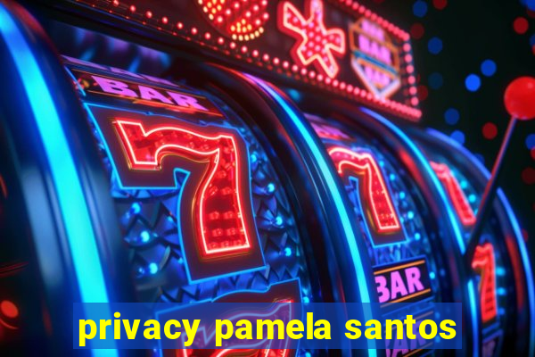 privacy pamela santos