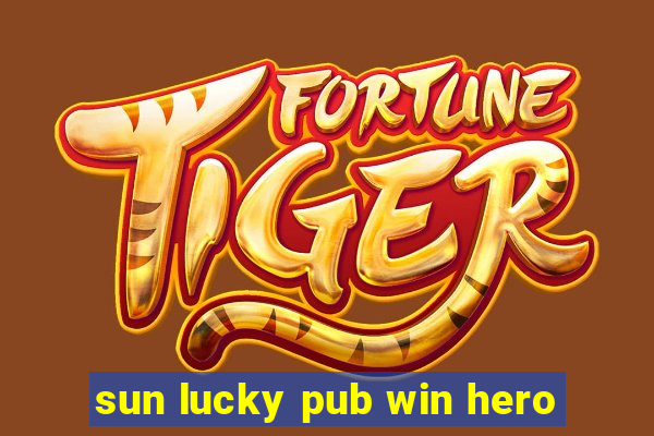 sun lucky pub win hero