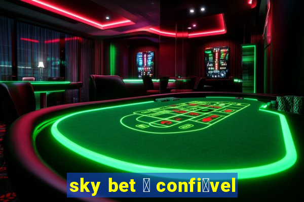 sky bet 茅 confi谩vel