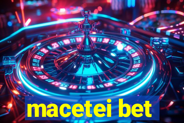 macetei bet