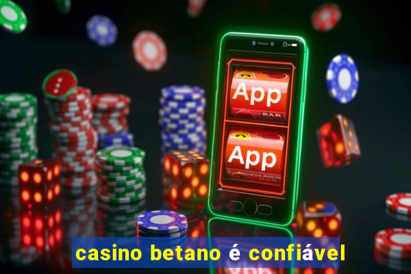 casino betano é confiável