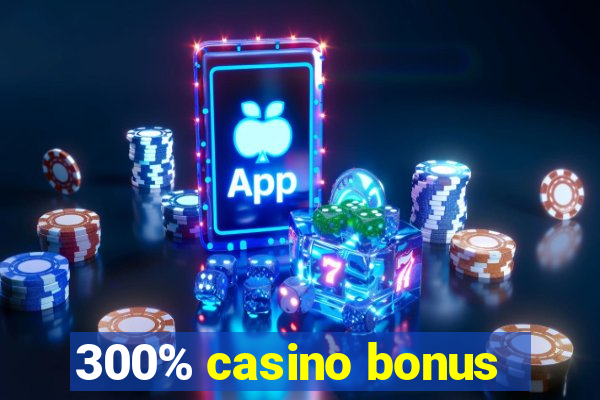 300% casino bonus